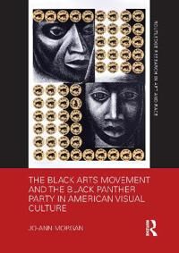 The Black Arts Movement And The Black Panther Party In American Visual Culture Av Jo-Ann (Western Illinois University) Morgan