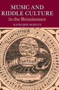 Schiltz Katelijne Music and Riddle Culture in the Renaissance (1107082293)