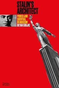 Stalin'S Architect Av Deyan Sudjic Stalin'S Architect Av Deyan Sudjic