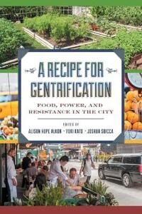 Alkon Alison Hope A Recipe for Gentrification