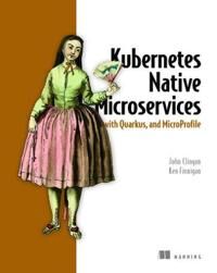 Kubernetes Native Microservices With Quarkus, And Microprofile Av John Clingan, Ken Finnigan