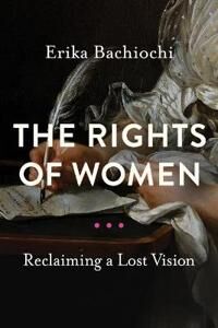 The Rights Of Women Av Erika Bachiochi The Rights Of Women Av Erika Bachiochi