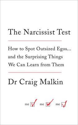 The Narcissist Test How to Spot Outsized Egos ... and the Surprising Things We Can Learn from Them