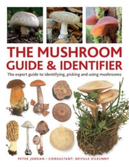 The Mushroom Guide & Identifer  An expert manual for identifying picking and using edible wild mushrooms found in the British Isles