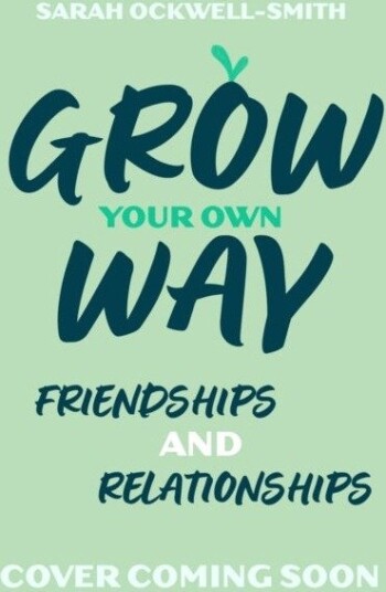 Grow Your Own Way: Your Friends, Your Family and You
