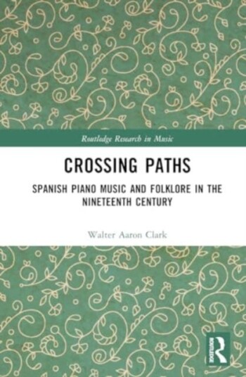 Crossing Paths Spanish Piano Music and Folklore in the Nineteenth Century