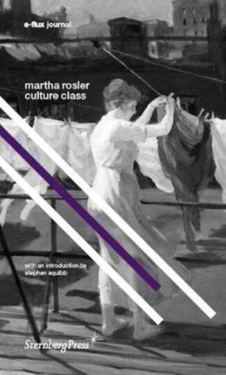 Culture Class Av Martha Rosler, Stephen Squibb