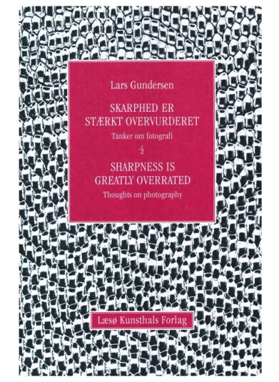 Skarphed Er Stærkt Overvurderet / Sharpness Is Greatly Overrated | Lars Gundersen | Språk: Dansk