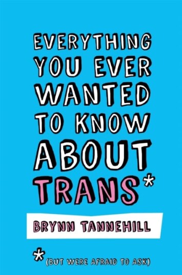 Everything You Ever Wanted To Know About Trans (But Were Afraid To Ask) Av Brynn Tannehill