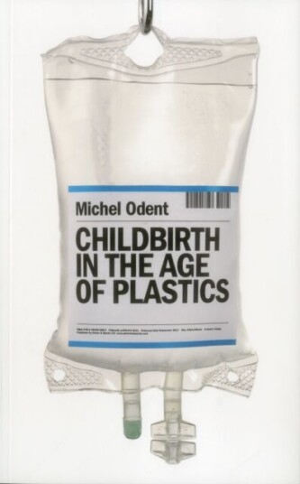 Childbirth In The Age Of Plastics Av Michel Odent
