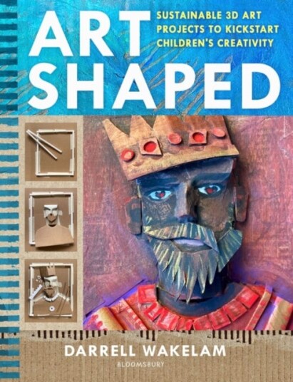 Art Shaped 50 sustainable art projects to kickstart children's creativity