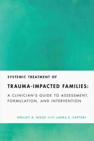 Systemic Treatment of Trauma Impacted Families Systemic Treatment of Trauma Impacted Families