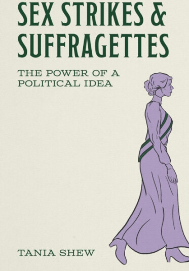Sex Strikes and Suffragettes  The Power of a Political Idea