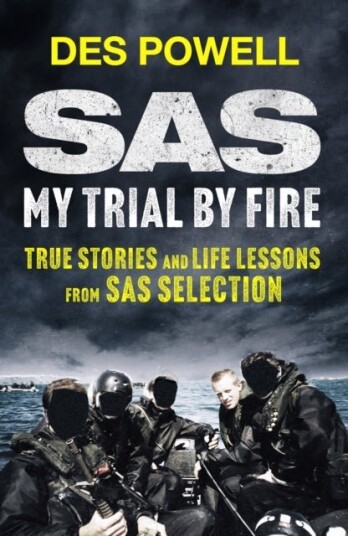 SAS: My Trial By Fire: True Stories and Life Lessons from SAS Selection SAS: My Trial By Fire: True Stories and Life Lessons from SAS Selection
