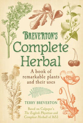 Breverton's Complete Herbal A Book of Remarkable Plants and Their Uses