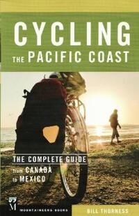 Thorness Bill Cycling the Pacific Coast: The Complete Guide from Canada to Mexico