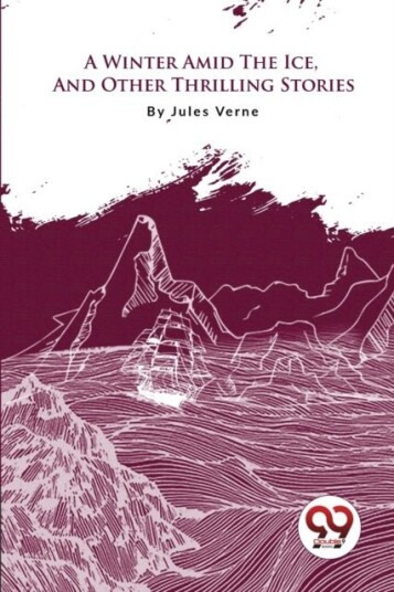 A Winter Amid the Ice and Other Thrilling Stories A Winter Amid the Ice and Other Thrilling Stories