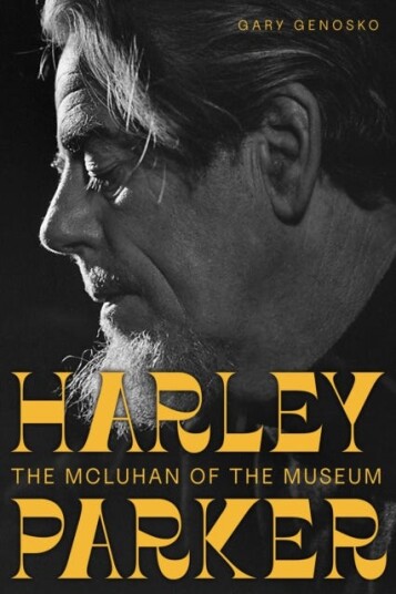 Harley Parker The McLuhan of the Museum