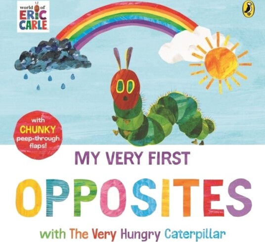 My Very First Opposites with The Very Hungry Caterpillar My Very First Opposites with The Very Hungry Caterpillar