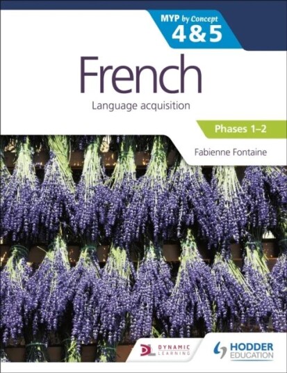 French For The Ib Myp 4&5 (Emergent/phases 1-2): By Concept Av Fabienne Fontaine