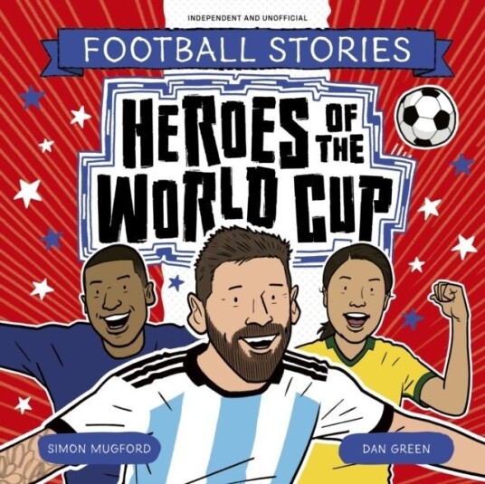 Football Stories: Heroes of the World Cup Football Stories: Heroes of the World Cup