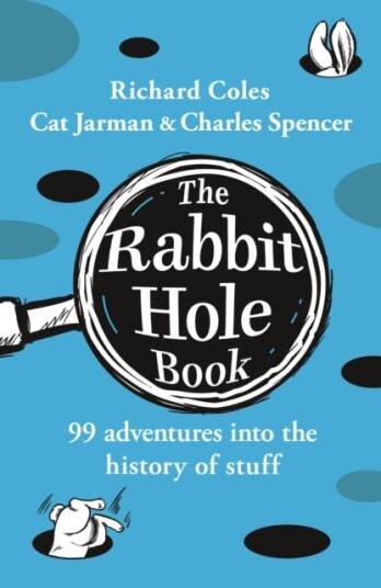 The Rabbit Hole Book 99 adventures into the history of stuff