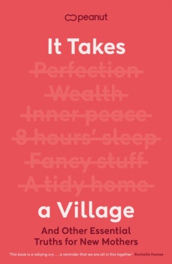 It Takes a Village  And Other Essential Truths for New Mothers