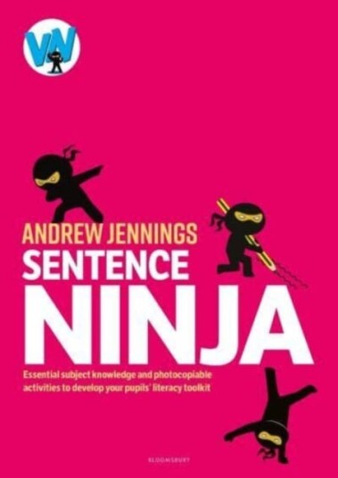 Sentence Ninja Essential subject knowledge and photocopiable activities to develop your pupils’ literacy toolkit Sentence Ninja Essential subject knowledge and photocopiable activities to develop your pupils’ literacy toolkit