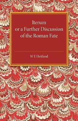 Iterum  Or a Further Discussion of the Roman Fate
