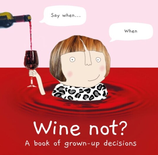 Wine Not? A Book of GrownUp Decisions