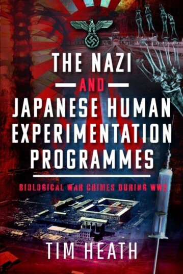 The Nazi and Japanese Human Experimentation Programmes Biological War Crimes during WW2 The Nazi and Japanese Human Experimentation Programmes Biological War Crimes during WW2
