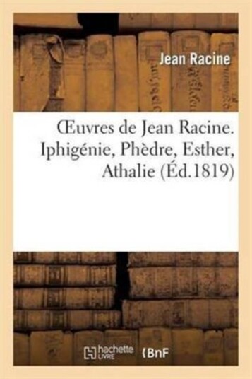 Oeuvres de Jean Racine. Iphig?nie Ph?dre Esther Athalie Plan Du 1er Acte d'Iphig?nie En Tauride Oeuvres de Jean Racine. Iphig?nie Ph?dre Esther Athalie Plan Du 1er Acte d'Iphig?nie En Tauride