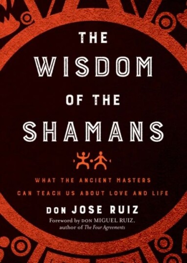 The Wisdom Of The Shamans Av Don Jose (Don Jose Ruiz) Ruiz The Wisdom Of The Shamans Av Don Jose (Don Jose Ruiz) Ruiz