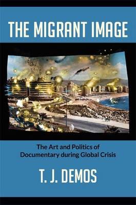 The Migrant Image Av T. J. Demos