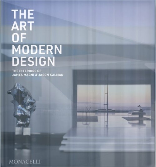 The Art of Modern Design The Interiors of James Magni & Jason Kalman