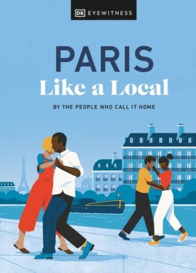 Paris Like A Local Av Dk Eyewitness, Yuki Higashinakano, Bryan Pirolli