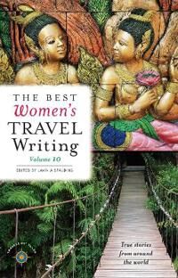 Spalding Lavinia The Best Women's Travel Writing Volume 10