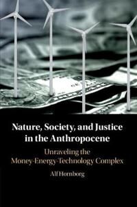 Hornborg Alf Nature Society and Justice in the Anthropocene