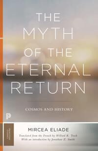 The Myth Of The Eternal Return Av Mircea Eliade The Myth Of The Eternal Return Av Mircea Eliade