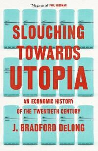 Slouching Towards Utopia Av Brad De Long