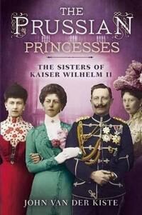 Prussian Princesses Av John Van Der Kiste