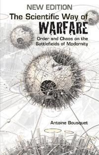 The Scientific Way Of Warfare Av Antoine J. Bousquet The Scientific Way Of Warfare Av Antoine J. Bousquet