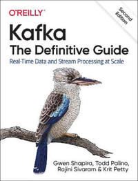 Kafka - The Definitive Guide Av Gwen Shapira, Todd Palino, Rajini Sivaram