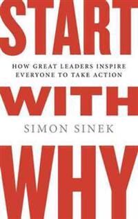 Sinek Simon Start with Why: How Great Leaders Inspire Everyone to Take Action