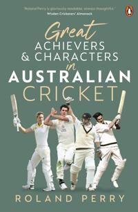 Roland Perry Roland Great Achievers and Characters in Australian Cricket