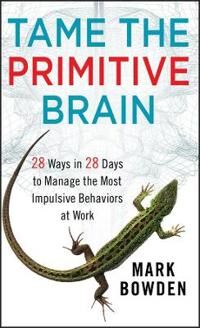 Tame The Primitive Brain Av Mark Bowden