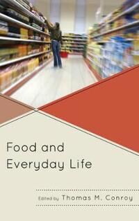 Conroy Thomas M. Food and Everyday Life