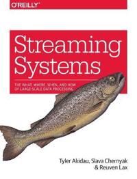 Streaming Systems Av Tyler Akidau, Slava Chernyak, Reuven Lax