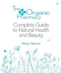 The Organic Pharmacy Complete Guide To Natural Health And Beauty Av Margo Marrone The Organic Pharmacy Complete Guide To Natural Health And Beauty Av Margo Marrone