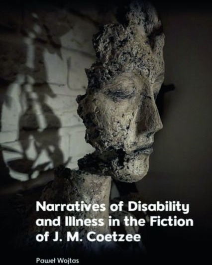 Narratives of Disability and Illness in the Fiction of J. M. Coetzee